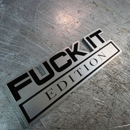Fuck It Edition Vehicle Emblem – UV-Resistant Cast Acrylic (5", 6", 7" Wide & 1/8" Thick) w/ 3M VHB & Lifetime Warranty